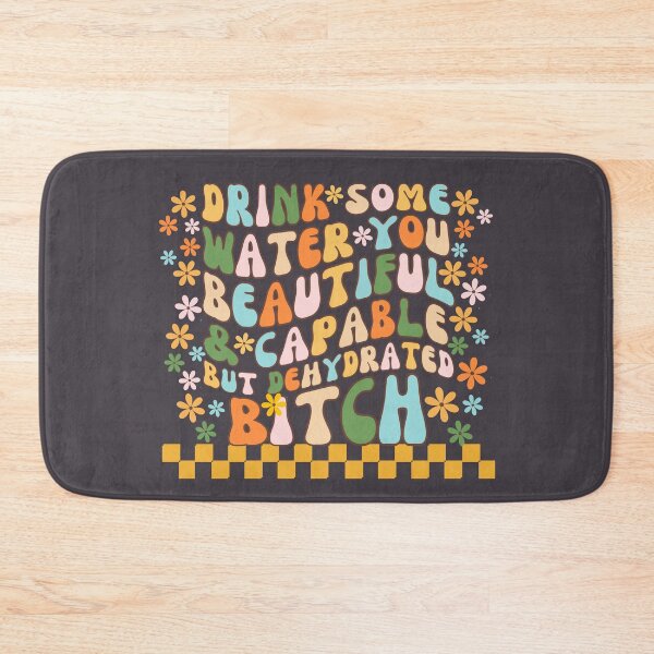 Item preview, Drink Some Water You Beautiful Capable But Dehydrated Bitch designed and sold by SunfullyYours.