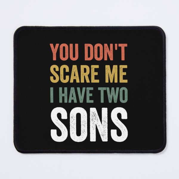 Item preview, You Don Scare Me. I Have Two Sons Father  Day Gift  designed and sold by SholomWeinberg.