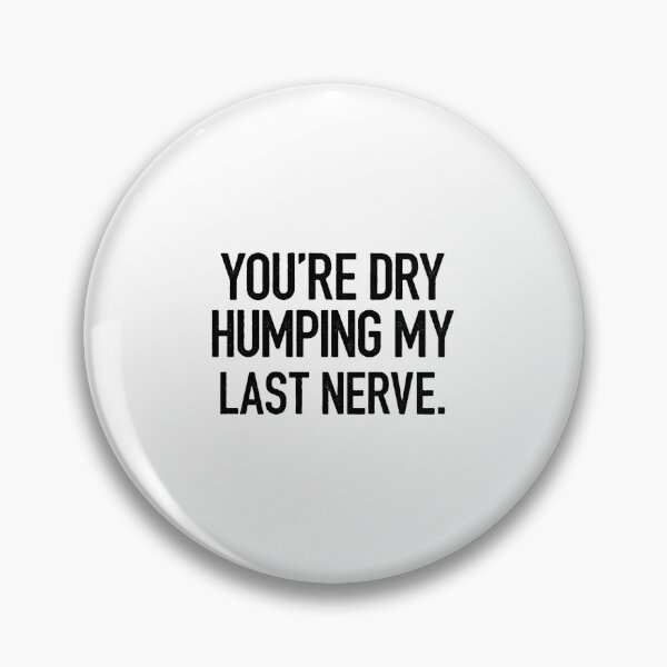 Item preview, You_re Dry Humping designed and sold by kamairoan.