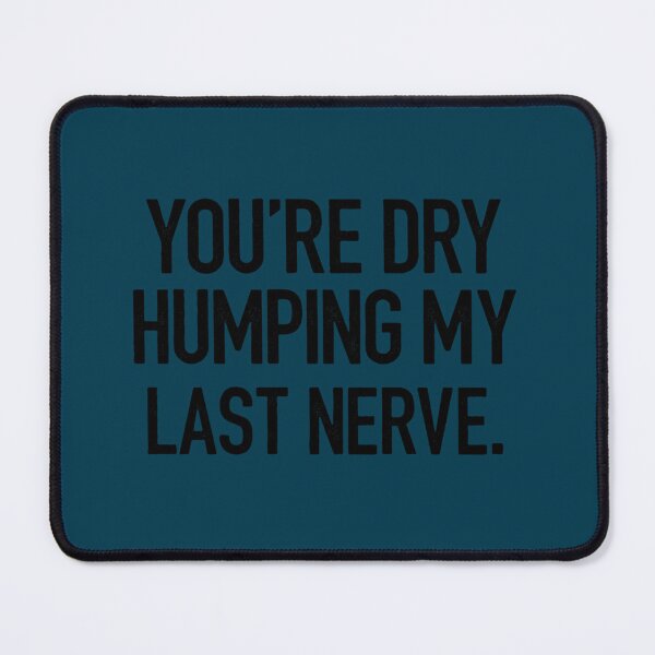 Item preview, You_re Dry Humping designed and sold by kamairoan.