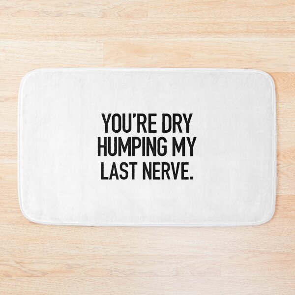 Item preview, You_re Dry Humping designed and sold by kamairoan.
