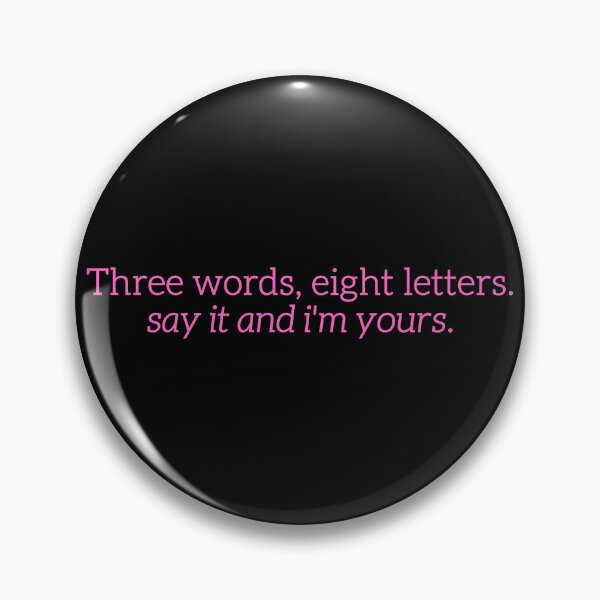 Item preview, Three Words, Eight Letters. Say It And I'm Yours. designed and sold by festivalzone.