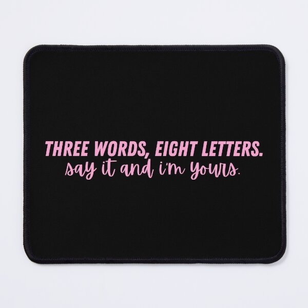 Item preview, Three Words, Eight Letters. Say It And I'm Yours. designed and sold by festivalzone.