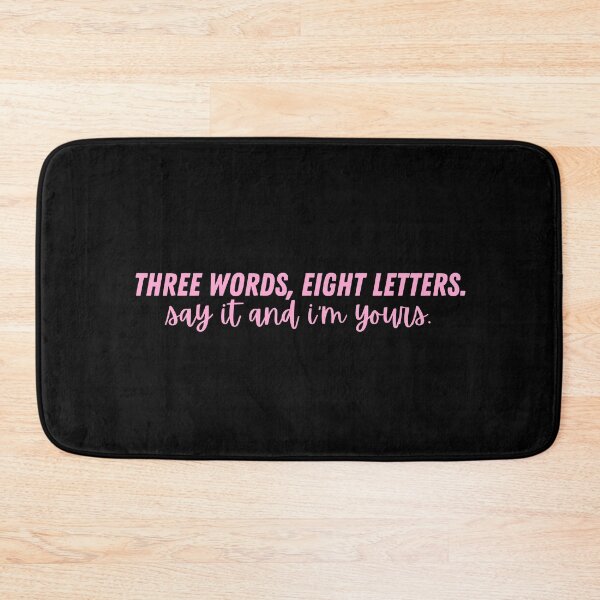 Item preview, Three Words, Eight Letters. Say It And I'm Yours. designed and sold by festivalzone.
