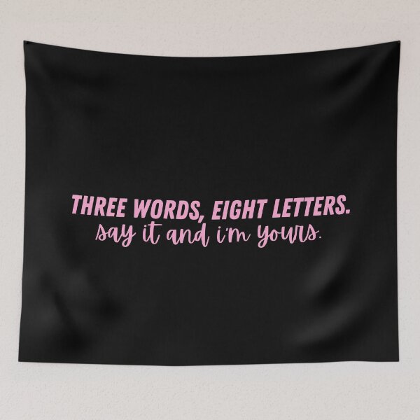 Item preview, Three Words, Eight Letters. Say It And I'm Yours. designed and sold by festivalzone.