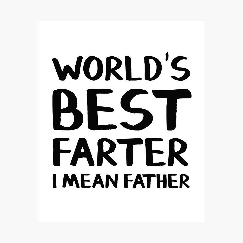 Worlds Best Farter I Mean Father World's Best Farter I Mean Father" Poster for Sale by allthetees | Redbubble