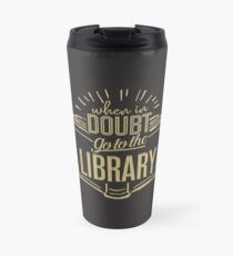 Wenn Sie in Zweifel zur Bibliothek gehen Thermobecher