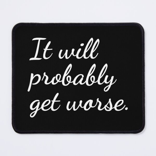 Item preview, It will probably get worse. designed and sold by unspired.