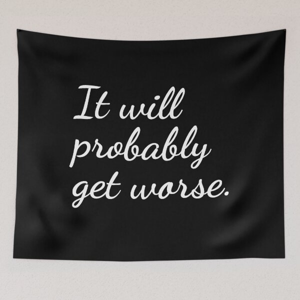 Item preview, It will probably get worse. designed and sold by unspired.