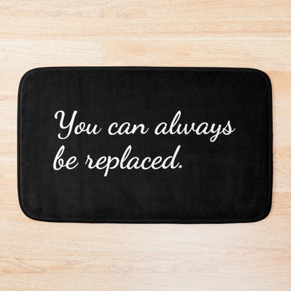 Item preview, You can always be replaced. designed and sold by unspired.