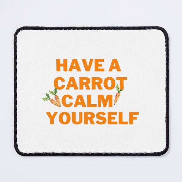 Item preview, Have a carrot calm yourself designed and sold by airate-lford.