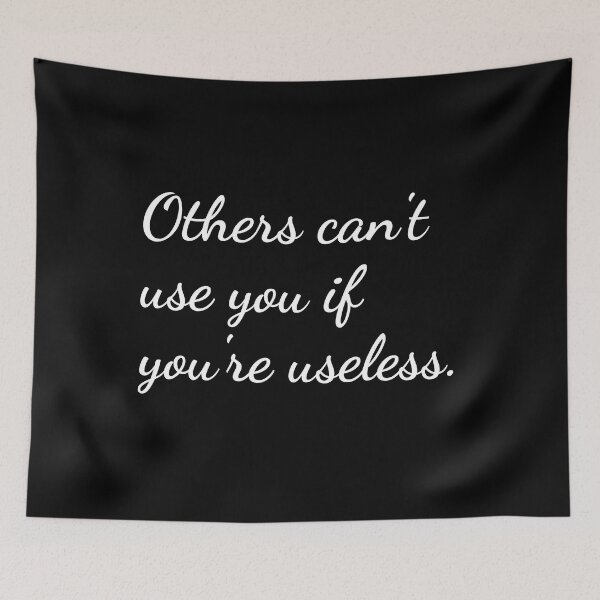 Item preview, Others can't use you if you're useless. designed and sold by unspired.