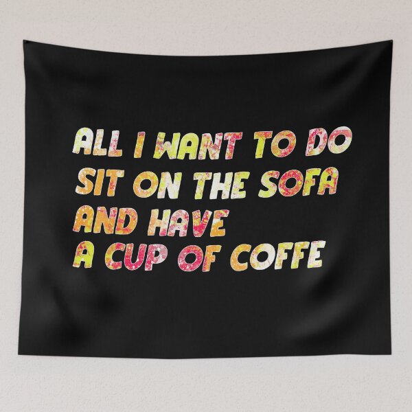 Item preview, All I want to do sit on the sofa and have a cup of coffee designed and sold by sednalafandy79.