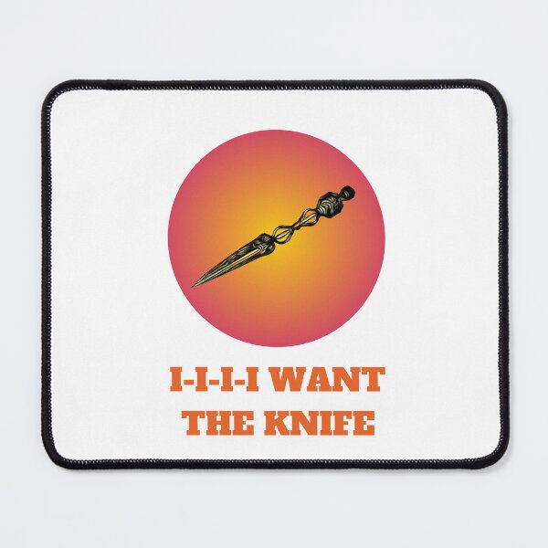 Item preview, I-I-I-I Want the Knife designed and sold by Solar-Geektopia.