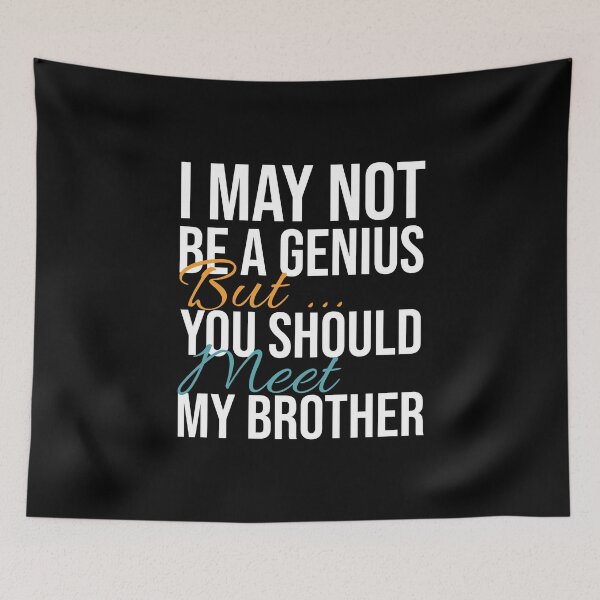 Item preview, I May Not Be a Genius, But You Should Meet My Brother designed and sold by Ridaelb.