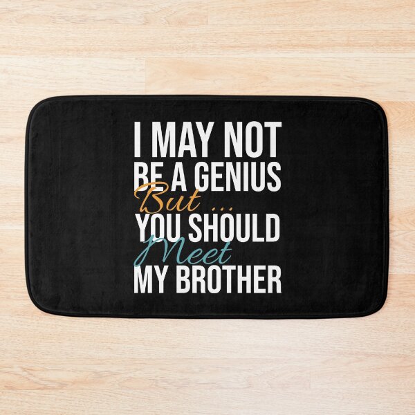 Item preview, I May Not Be a Genius, But You Should Meet My Brother designed and sold by Ridaelb.