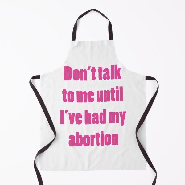 Item preview, Don't Talk to Me Until I've Had My Abortion designed and sold by PeachMillk.