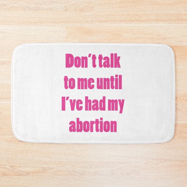 Item preview, Don't Talk to Me Until I've Had My Abortion designed and sold by PeachMillk.