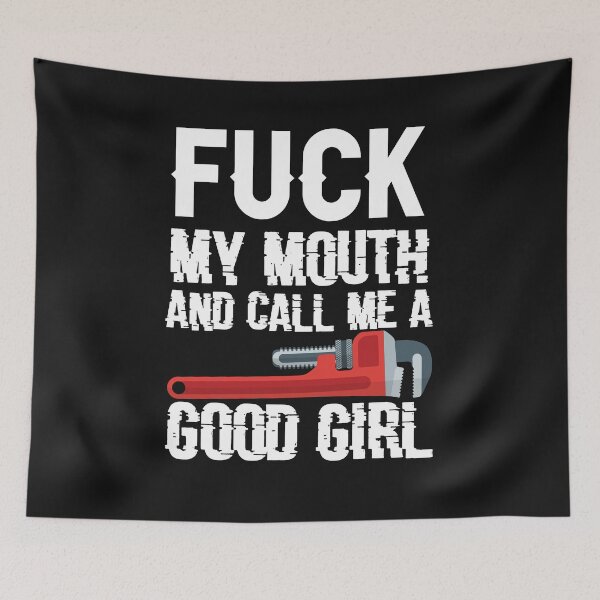 Item preview, Fuck My Mouth And Call Me A Good Girl Plumber / Plumbing / plumb designed and sold by Tee Hub.