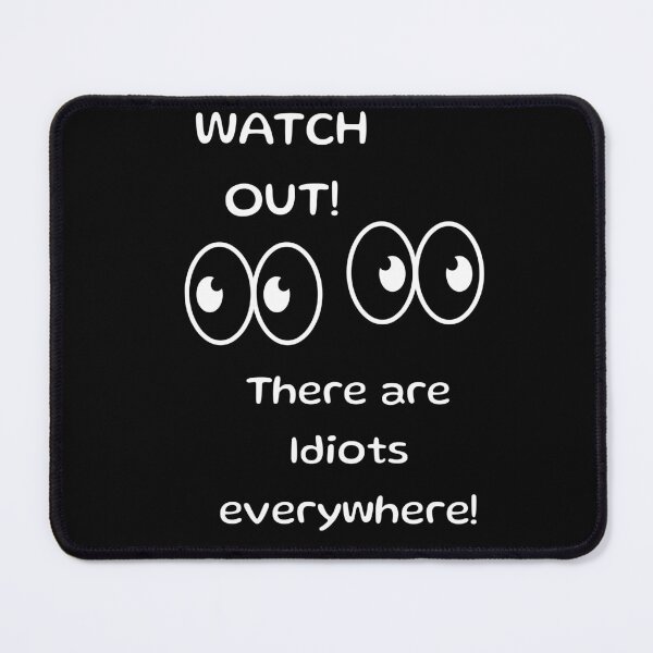 Item preview, Watch Out! There are Idiots Everywhere! designed and sold by 5PointsDigital.