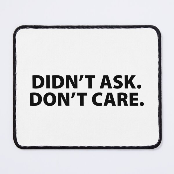 Item preview, Didn't Ask .Don't Care. designed and sold by EpicInk.
