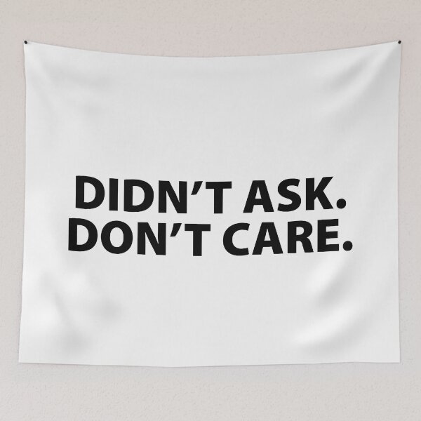 Item preview, Didn't Ask .Don't Care. designed and sold by EpicInk.