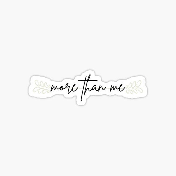 more than me Sticker