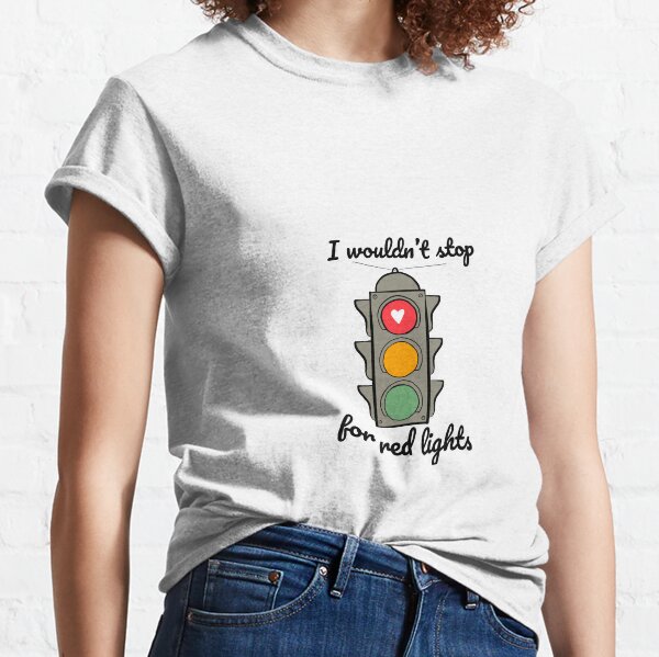West Wing I Wouldn’t Stop for Red Lights Classic T-Shirt