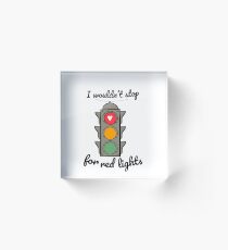 West Wing I Wouldn’t Stop for Red Lights Acrylic Block
