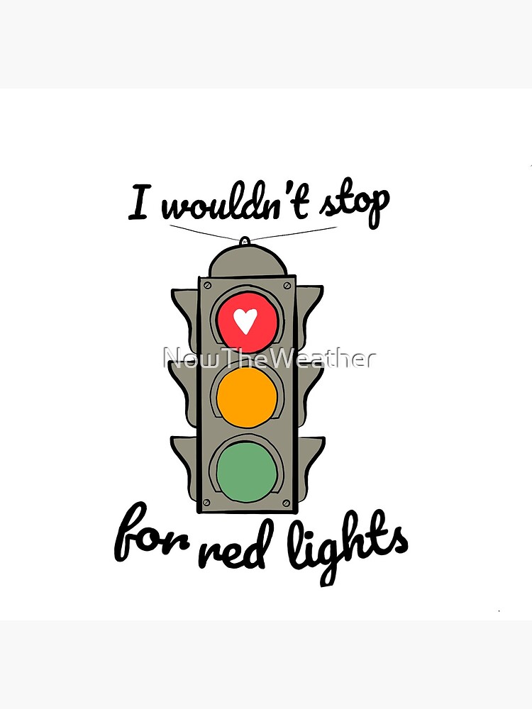 West Wing I Wouldn’t Stop for Red Lights by NowTheWeather