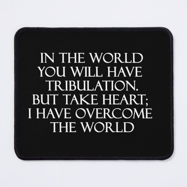 Item preview, In the world you will have tribulation. But take heart; I have overcome the world - John 16:33 designed and sold by Reinvention.