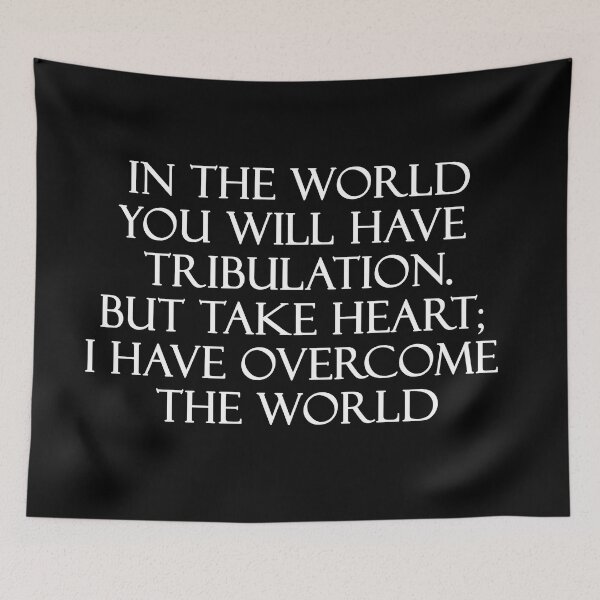 Item preview, In the world you will have tribulation. But take heart; I have overcome the world - John 16:33 designed and sold by Reinvention.
