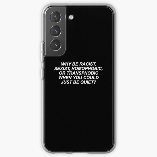Why Be Racist Sexist Homophobic or Transphobic Samsung Galaxy Soft Case