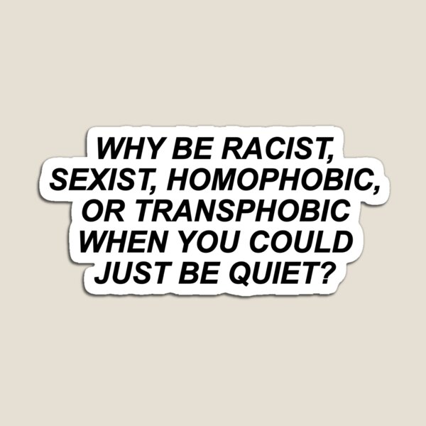 Aperçu de l'œuvre Pourquoi être raciste, sexiste, homophobe ou transphobe créée et vendue par House Sparrow.
