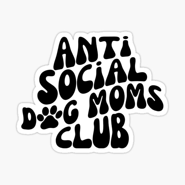 Anti Social Dog Moms Club Sticker