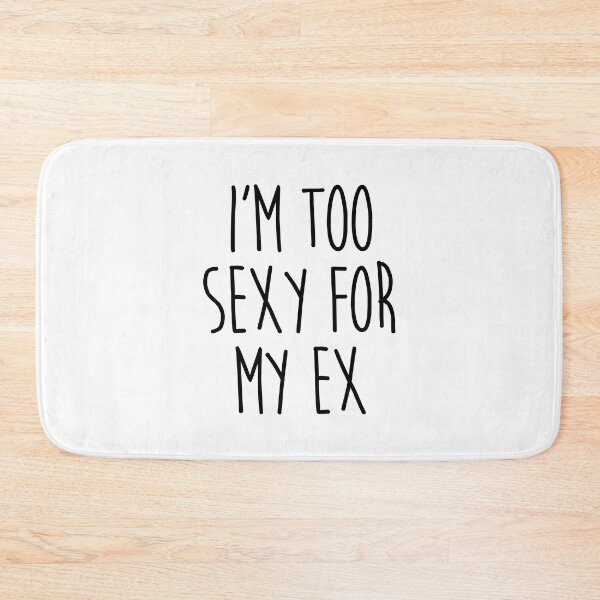 Item preview, Too Sexy For Ex Funny Sarcastic Offensive Quote designed and sold by quarantine81.