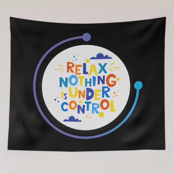 Item preview, Relax Nothing Is Under Control Funny Quote designed and sold by LilyBell6.