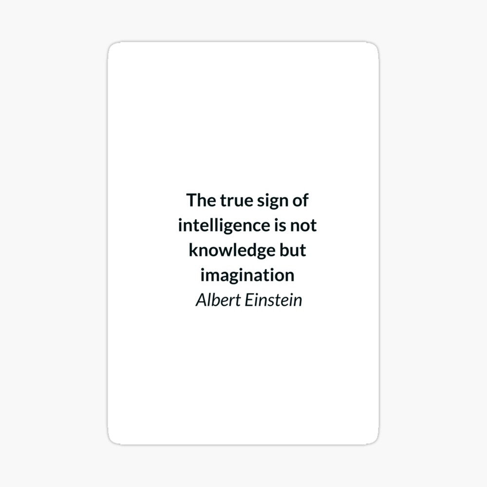 Poster Albert Einstein Citation Le Vrai Signe De L Intelligence N Est Pas La Connaissance Mais L Imagination Par Ideasforartists Redbubble