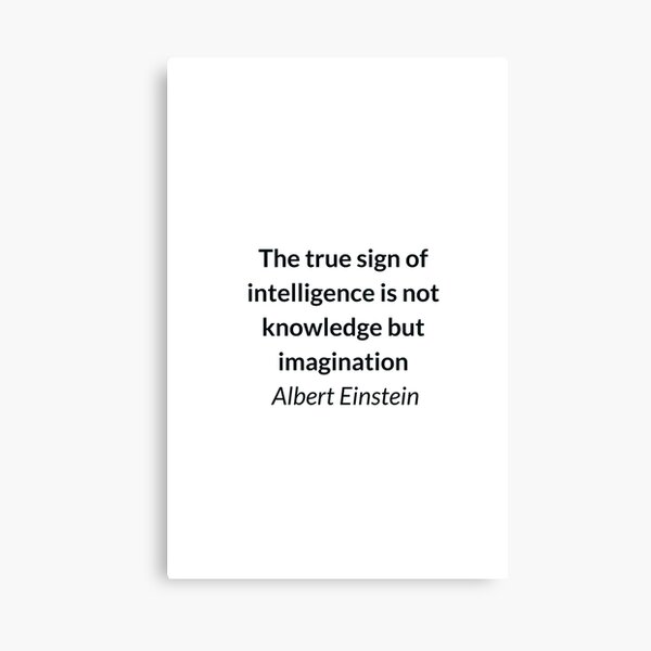 Albert Einstein Quote - The true sign of intelligence is not knowledge but imagination Canvas Print