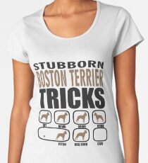 Boston Terrier Stubborn Gift | Boston Terrier Owner Gift | Boston Terrier Dog Gift Women's Premium T-Shirt