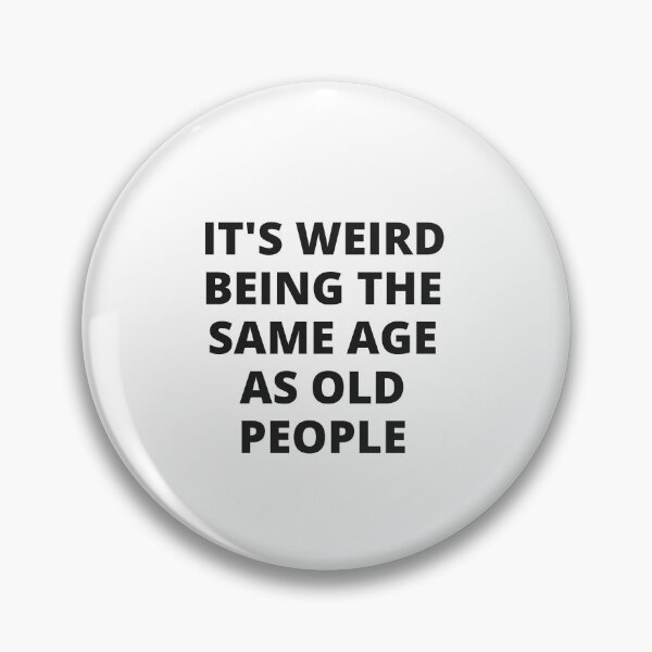 Item preview, It's weird being the same age as old people designed and sold by Creative Nebula ☑️.