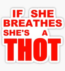 If she breathes she's a thot! text only Sticker