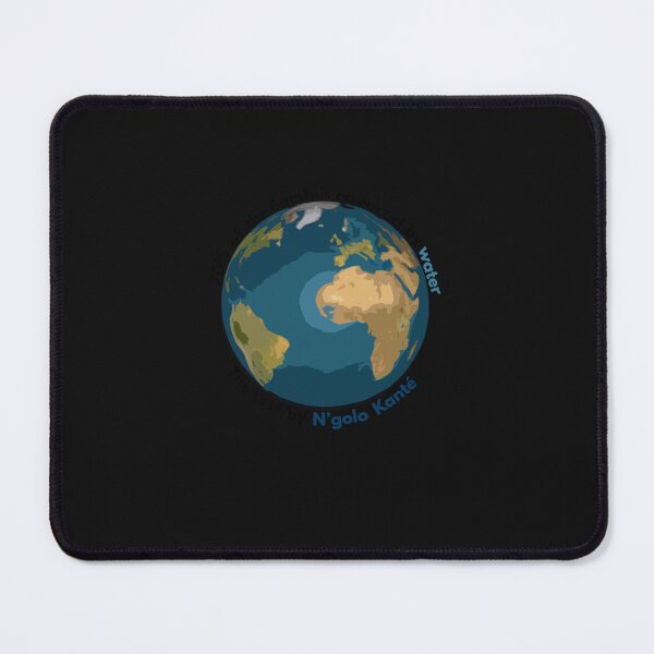 Item preview, 70 of the Earth is covered by water, the rest by N'golo Kanté Classic   designed and sold by JeannPeron.