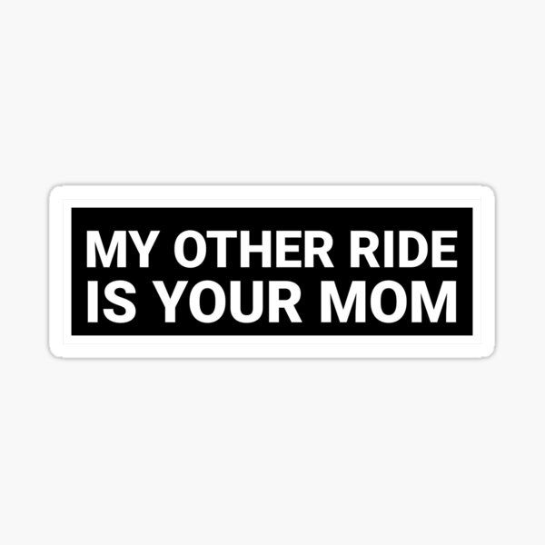 My Other Ride Is Your Mom Sticker For Sale By Irerhimefavour Redbubble 