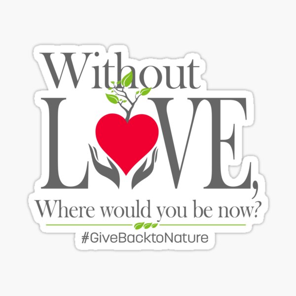 Give back to Nature - Without Love Logo Sticker