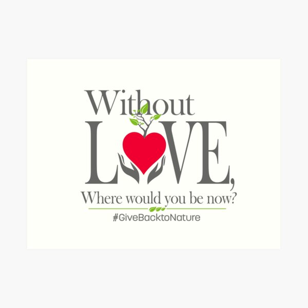 Give back to Nature - Without Love Logo Art Print