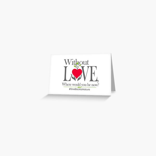 Give back to Nature - Without Love Logo Greeting Card