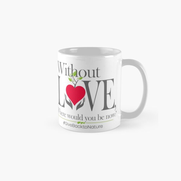 Give back to Nature - Without Love Logo Classic Mug