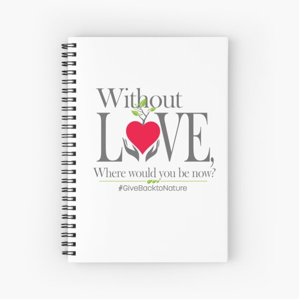 Give back to Nature - Without Love Logo Spiral Notebook