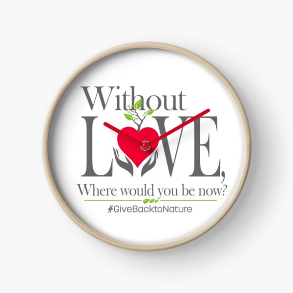 Give back to Nature - Without Love Logo Clock